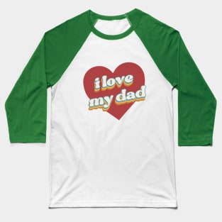 i love my dad valentine for family Baseball T-Shirt